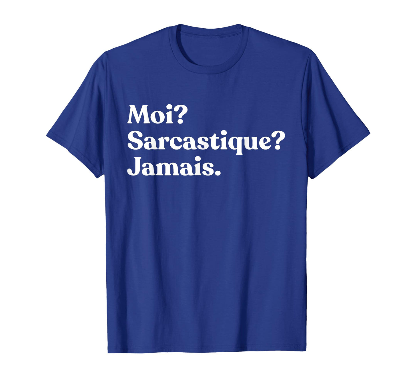 Moi? Sarcastique? Jamais Sarcastic French T-Shirt