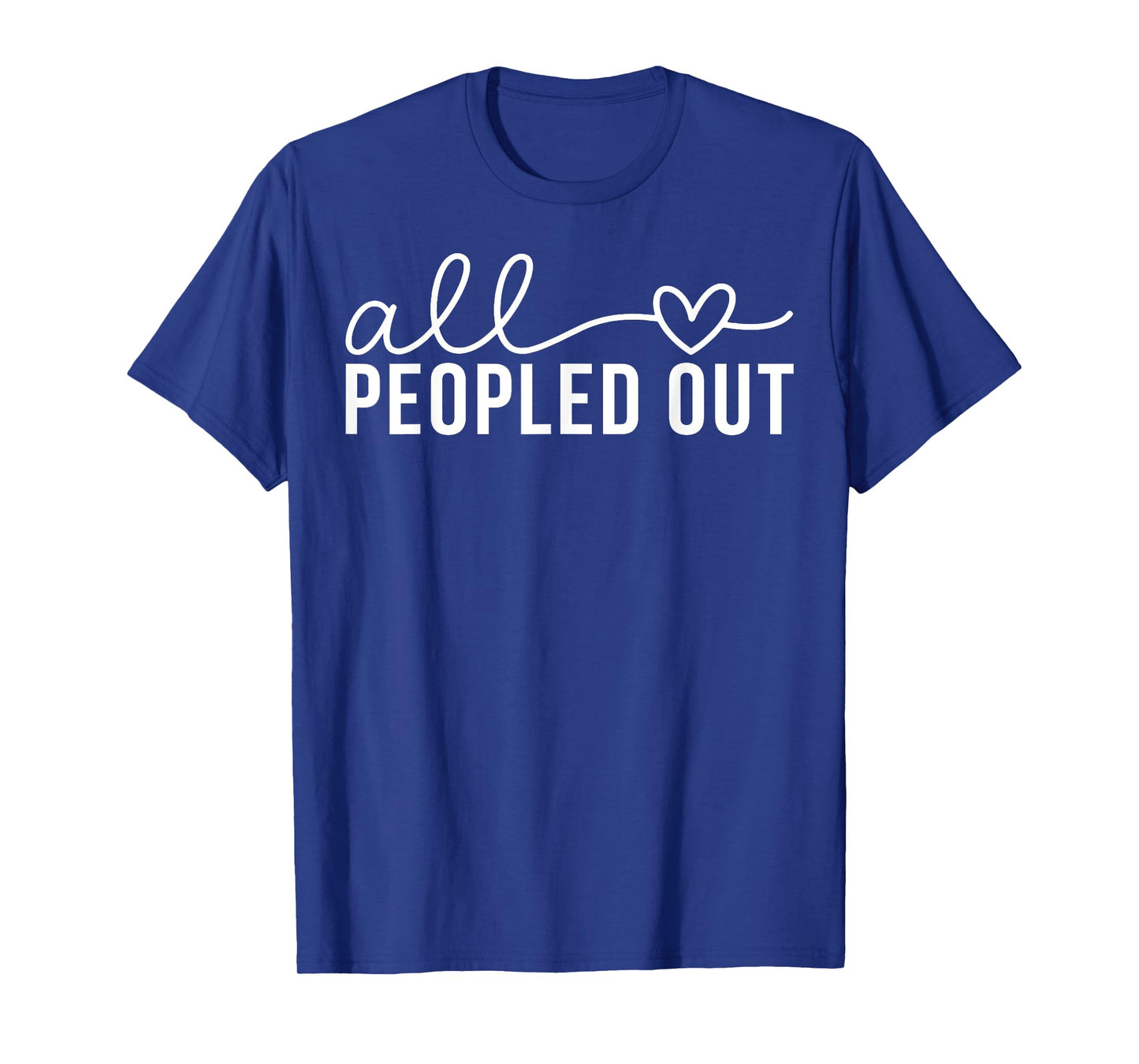 All Love Peopled Out T-Shirt