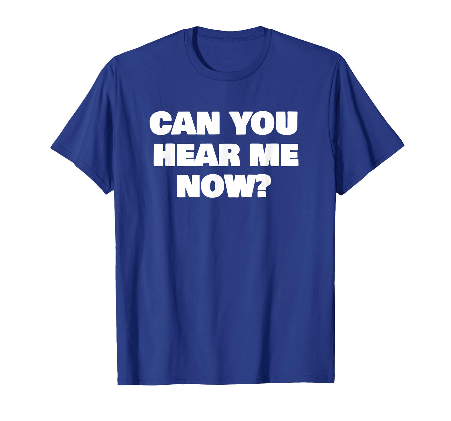 Can You Hear Now Funny Me T-Shirt