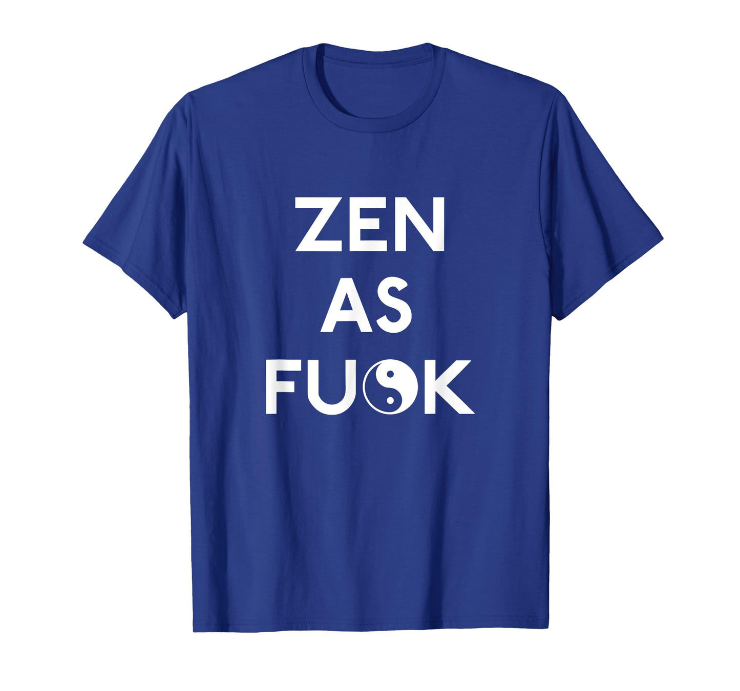 Zen as Fuck T Shirt T-Shirt