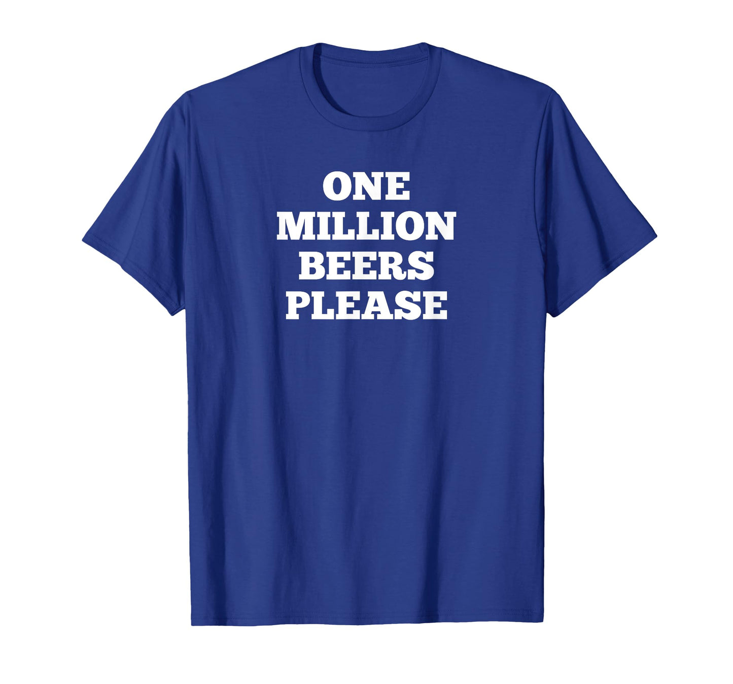 One million beers please T-Shirt