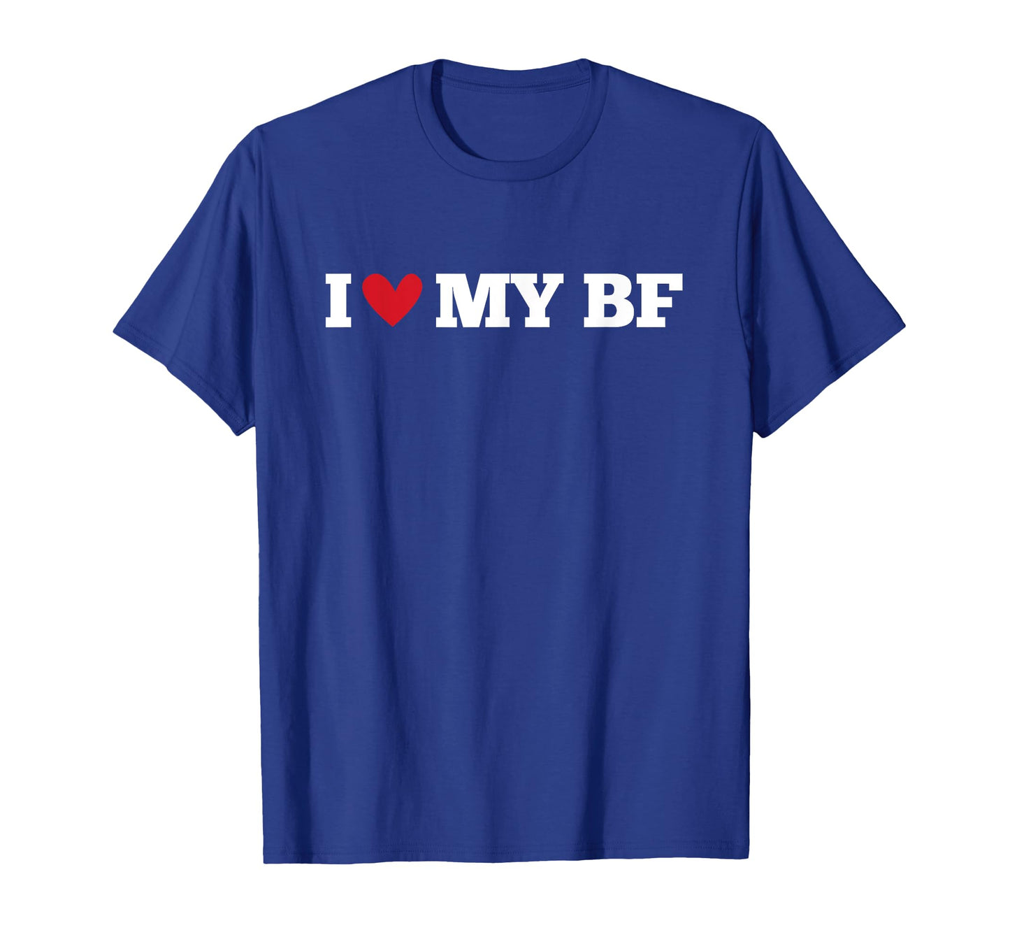 I Love My BF Funny Birthday Anniversary Present T-Shirt