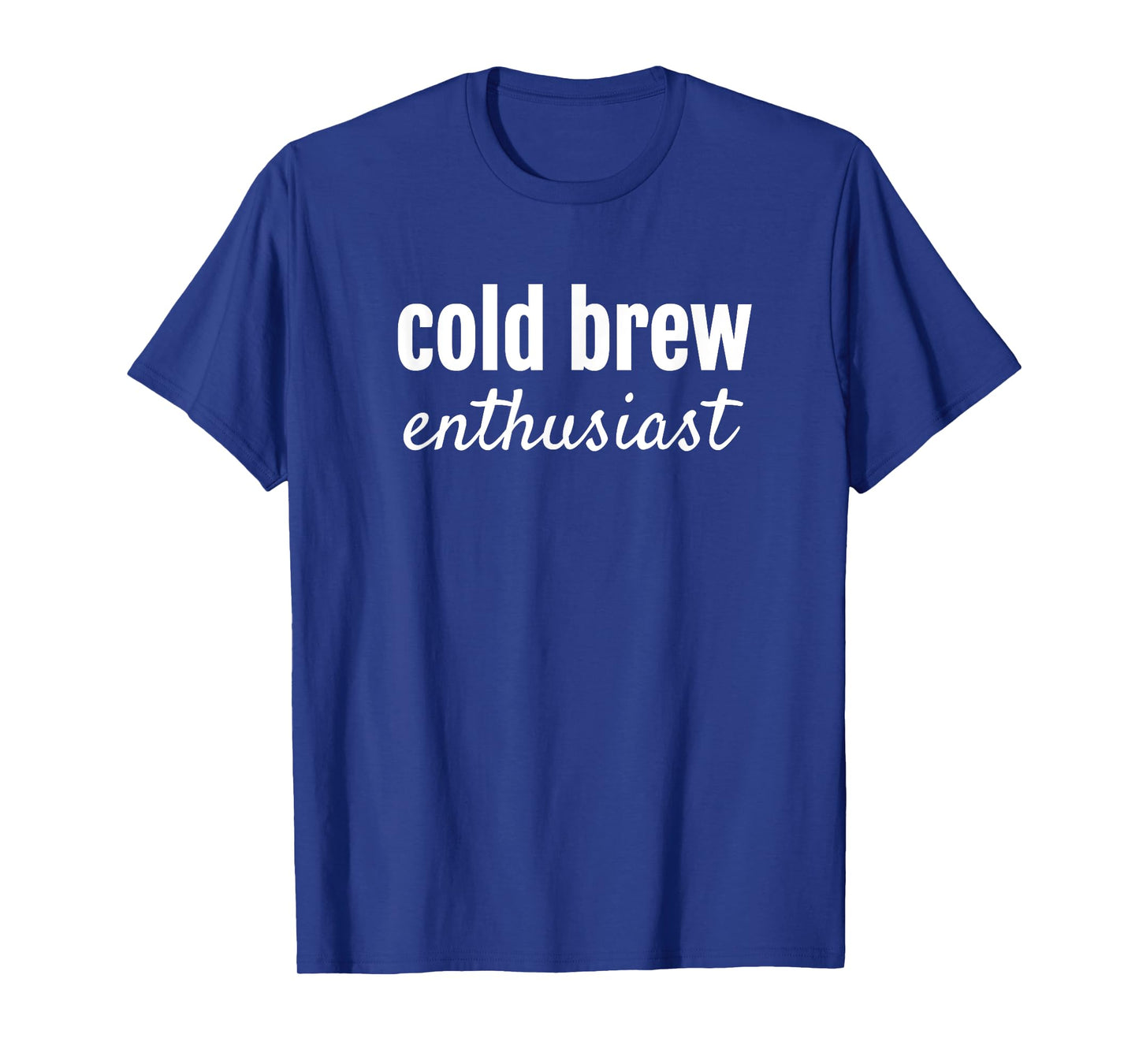COLD BREW ENTHUSIAST FUN COFFEE OR BEER LOVERS T SHIRT T-Shirt