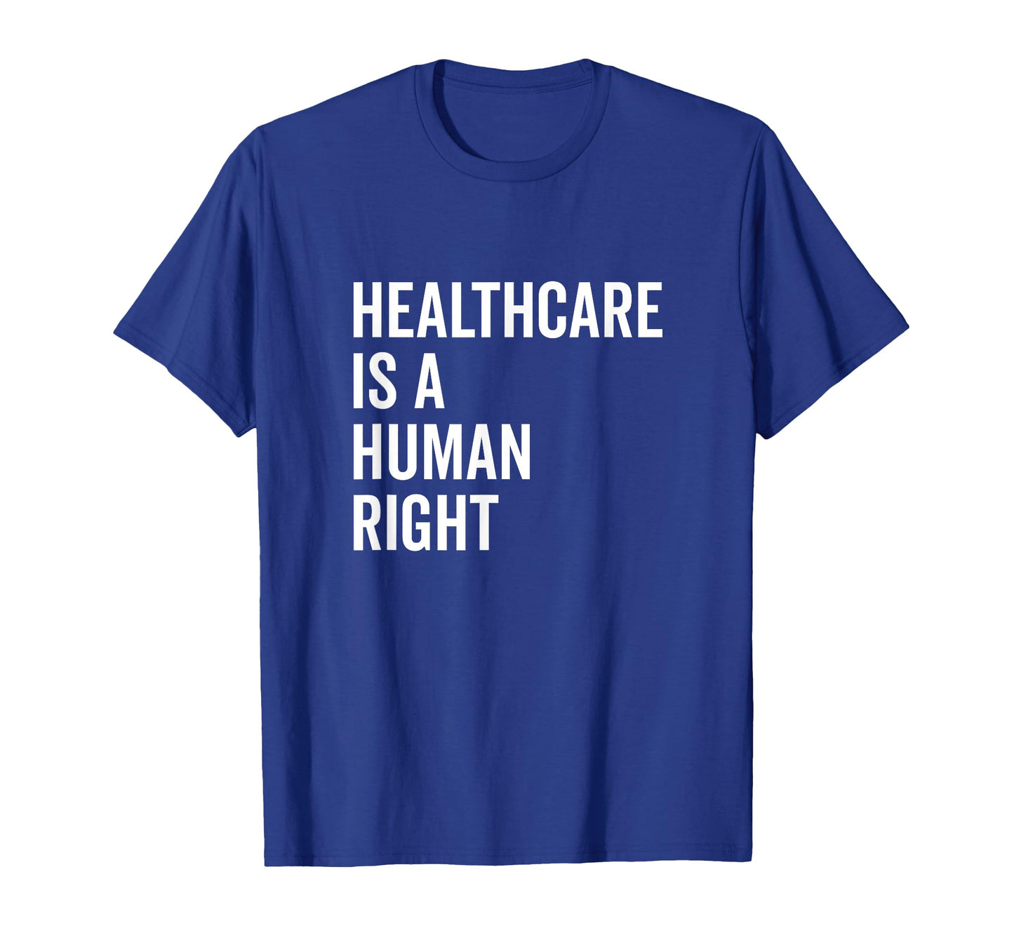 Healthcare is a Human Right Advocacy Statement T-Shirt