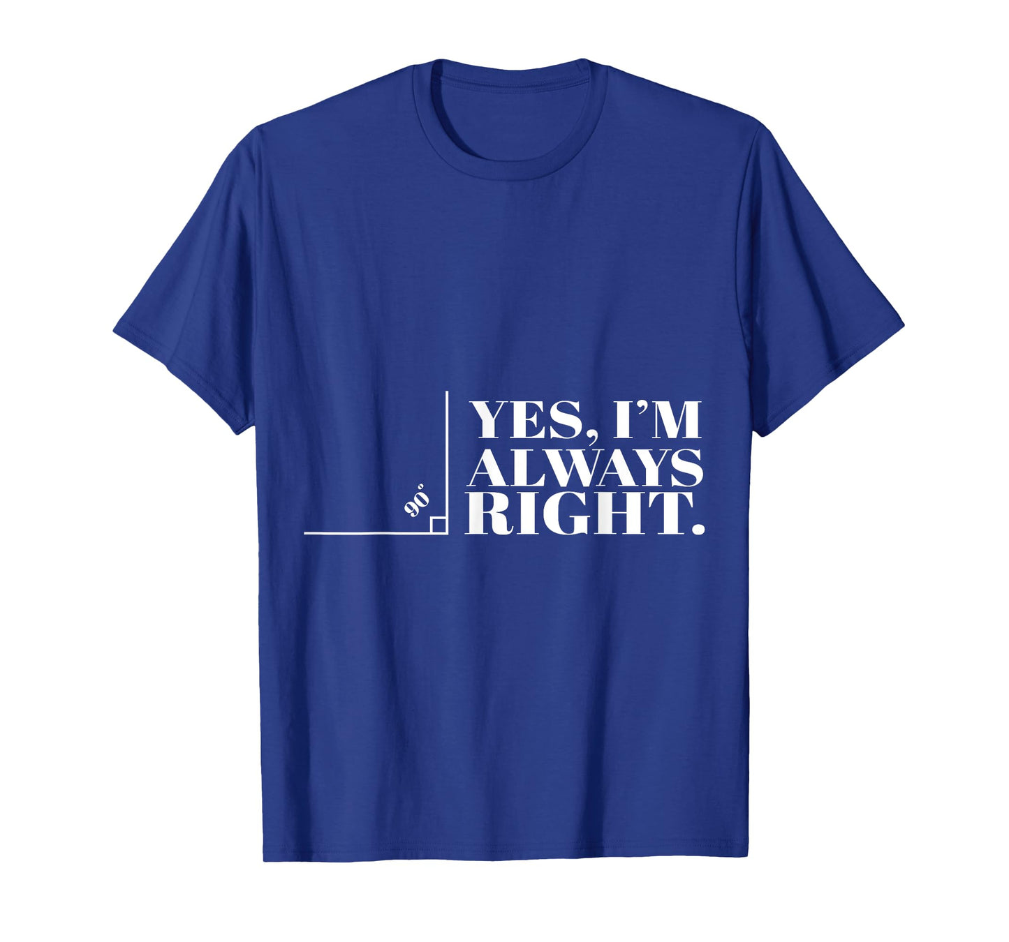 Yes I'm Always Right Funny Cool Math Geek Nerd Gift T-Shirt