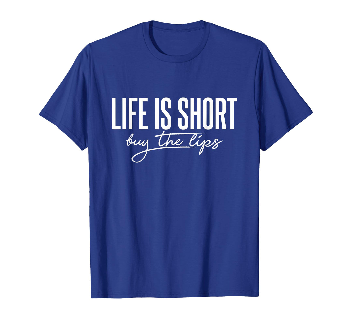 Life is Short Buy The Lips Botox Aesthetic Nurse T-Shirt