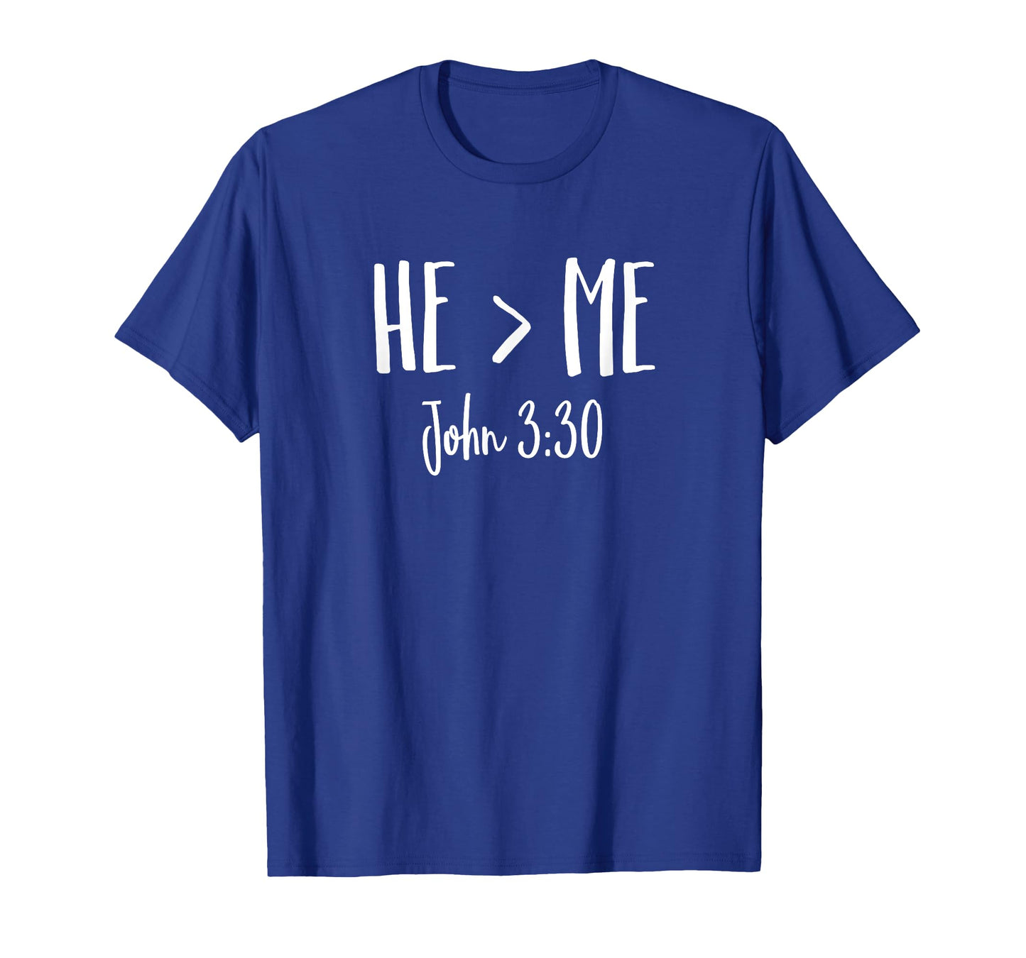 He Is Greater Than Me I John 3:30 Verse Christian Shirt T-Shirt