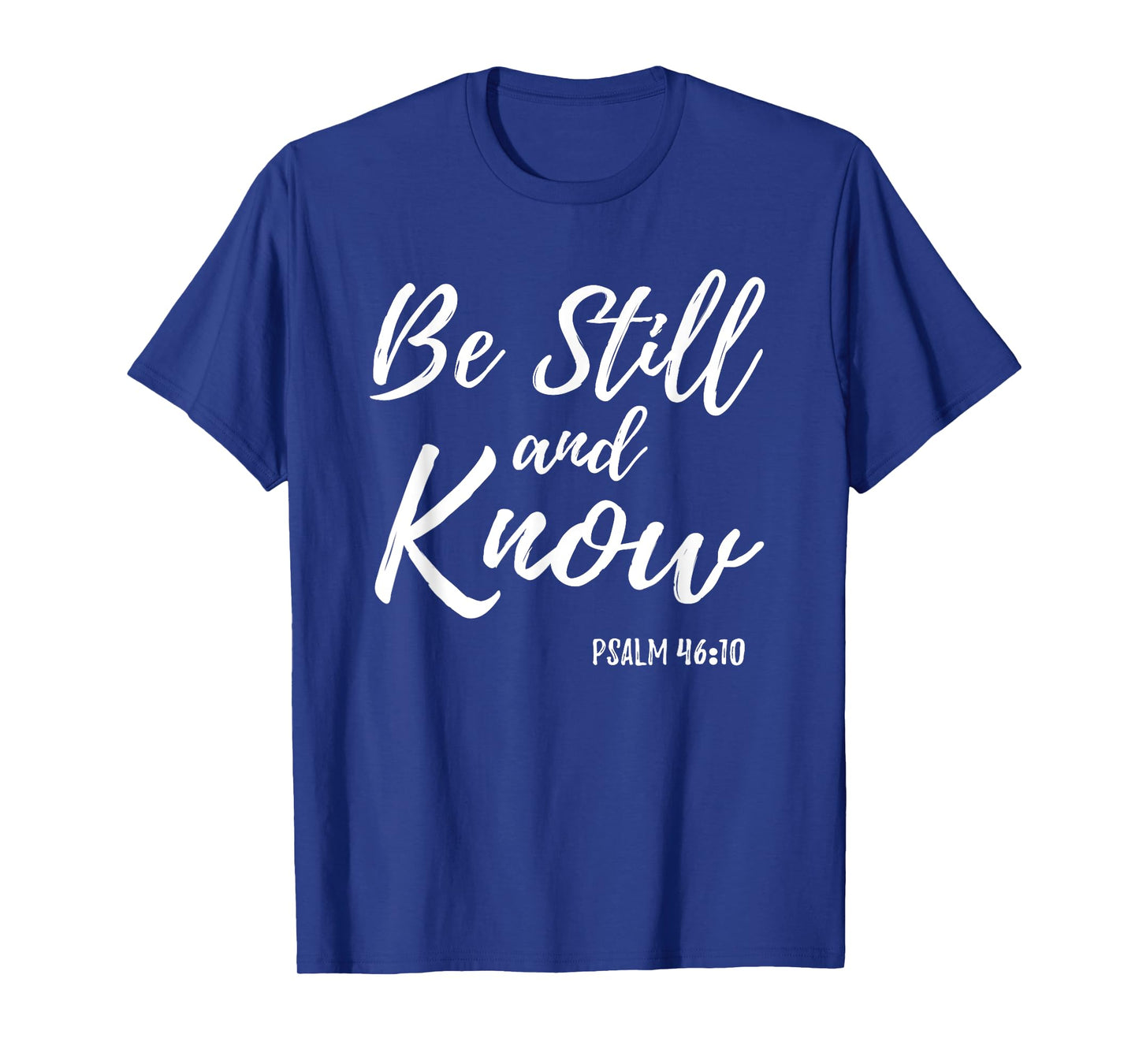 Be Still & Know Shirt Psalm 46:10 I am God Christian T Shirt T-Shirt