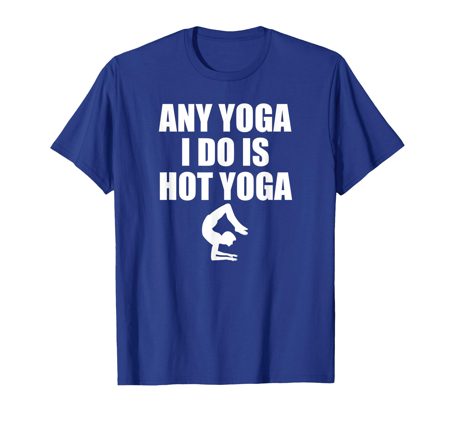 Any Yoga I Do Is Hot Yoga Motivation Exercise T-Shirt