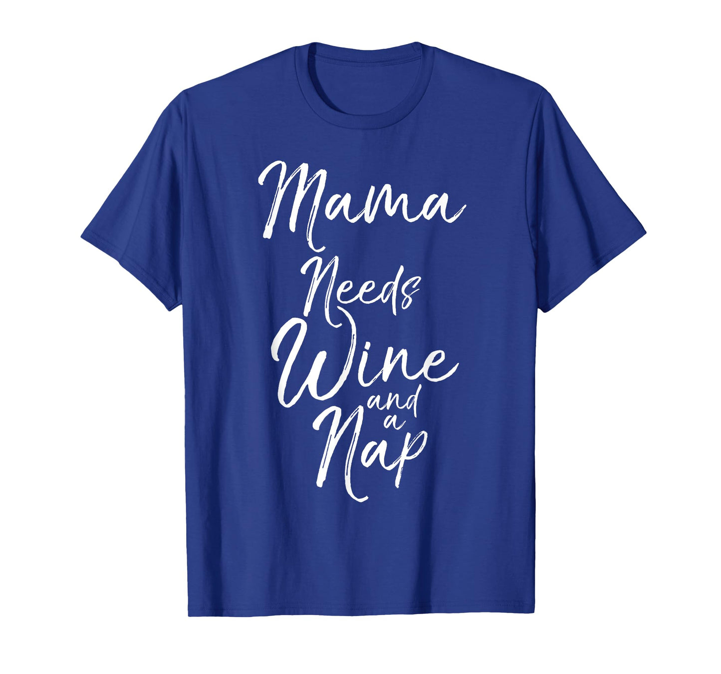 Mama Needs Wine and a Nap Shirt Cute Tired Mother Mommy Tee T-Shirt