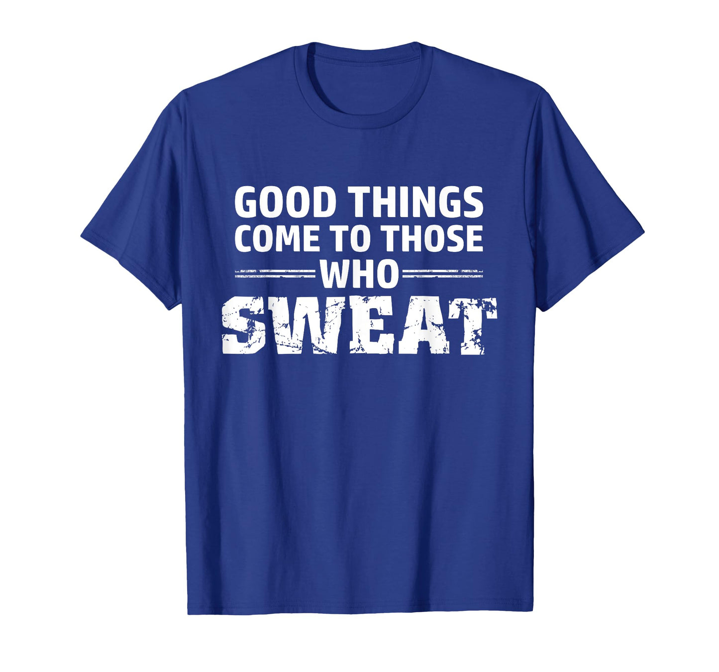 Good things come to those who sweat T-Shirt