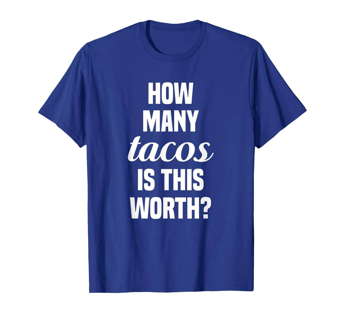 How Many Tacos Is This Worth? Funny Workout Gym Motivation T-Shirt