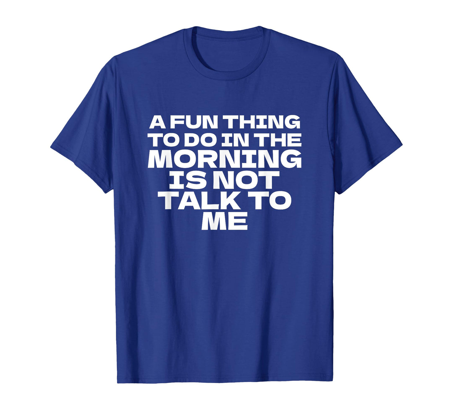 A Fun Thing To Do in the Morning is Not Talk to Me Funny T-Shirt