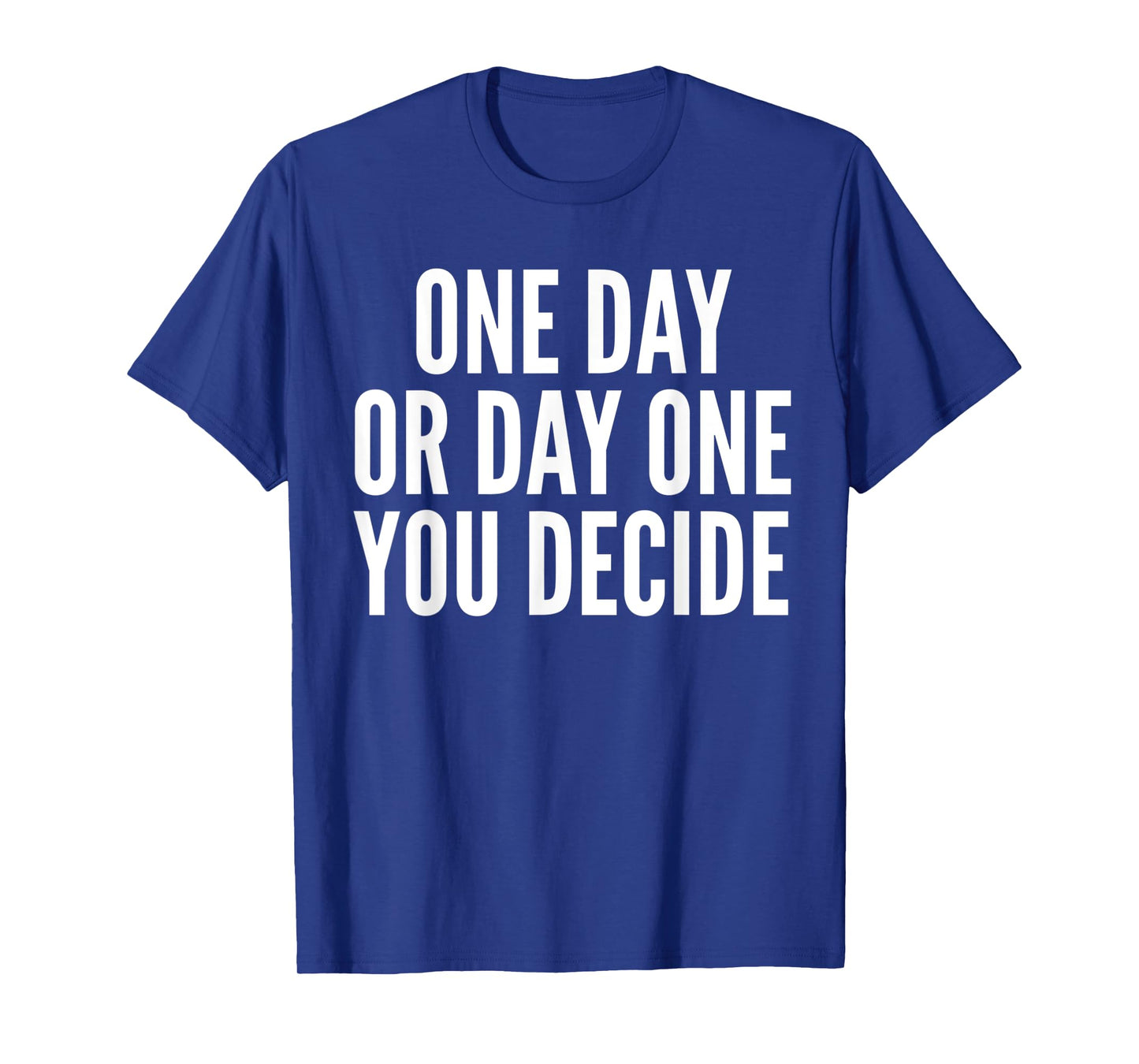 One Day or Day One - Motivation Funny Gym & Workout Shirt