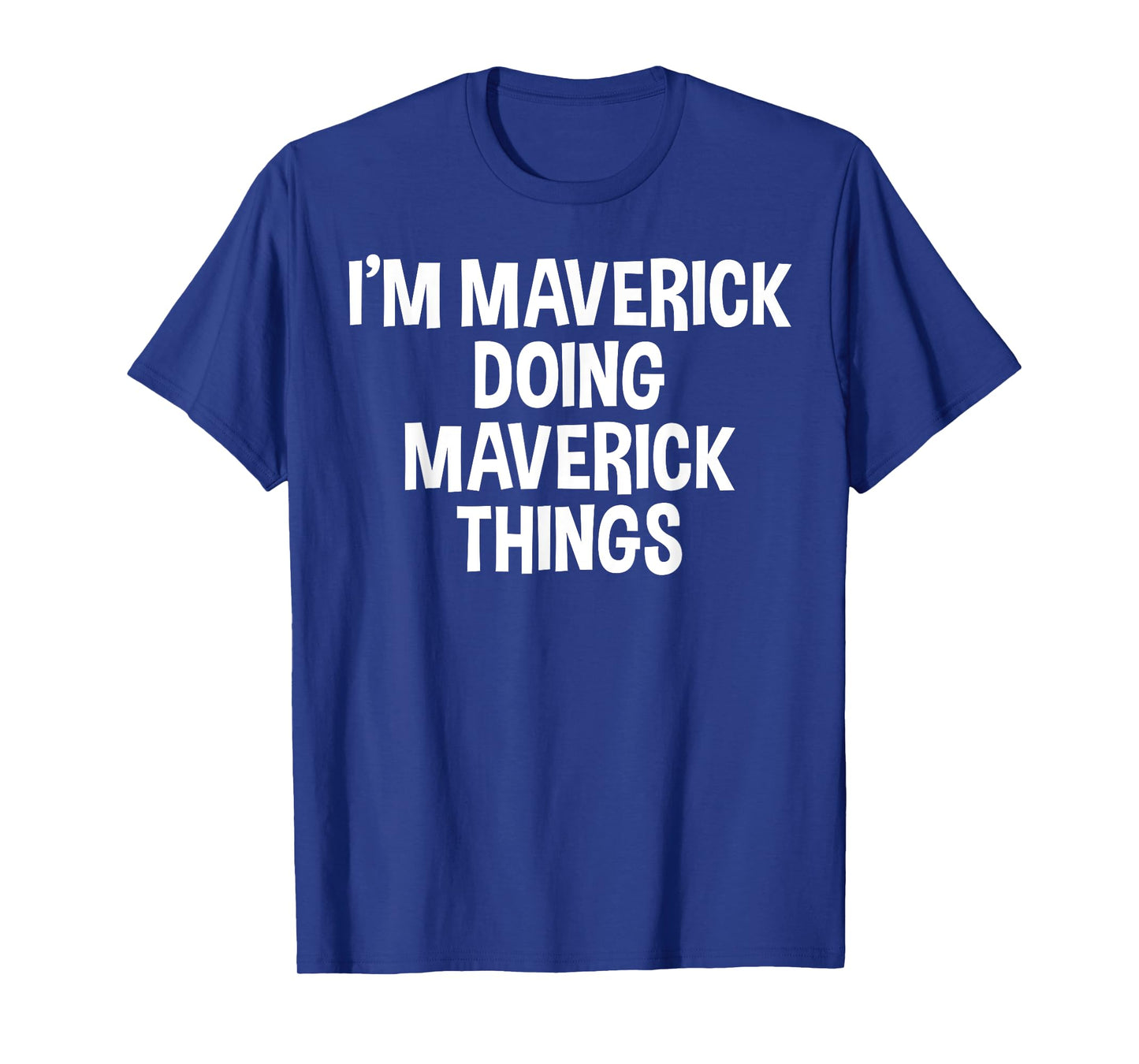 I'm Maverick Doing Maverick Things Funny Saying T-Shirt