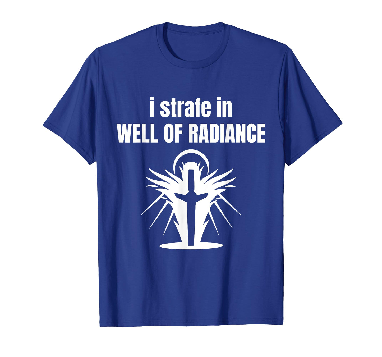 I Strafe In Well Of Radiance T-Shirt