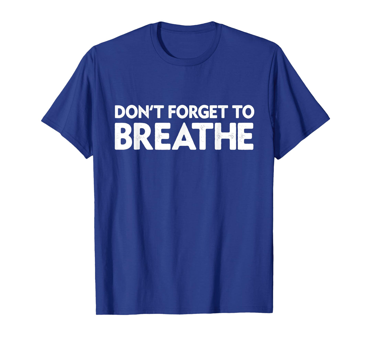 Don't Forget To Breathe Funny Yoga Class Breathwork Teacher Men Women T-Shirt