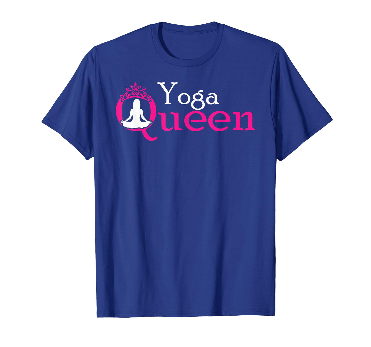 Yoga Queen / Funny Yoga Shirt for Women and Girls T-Shirt