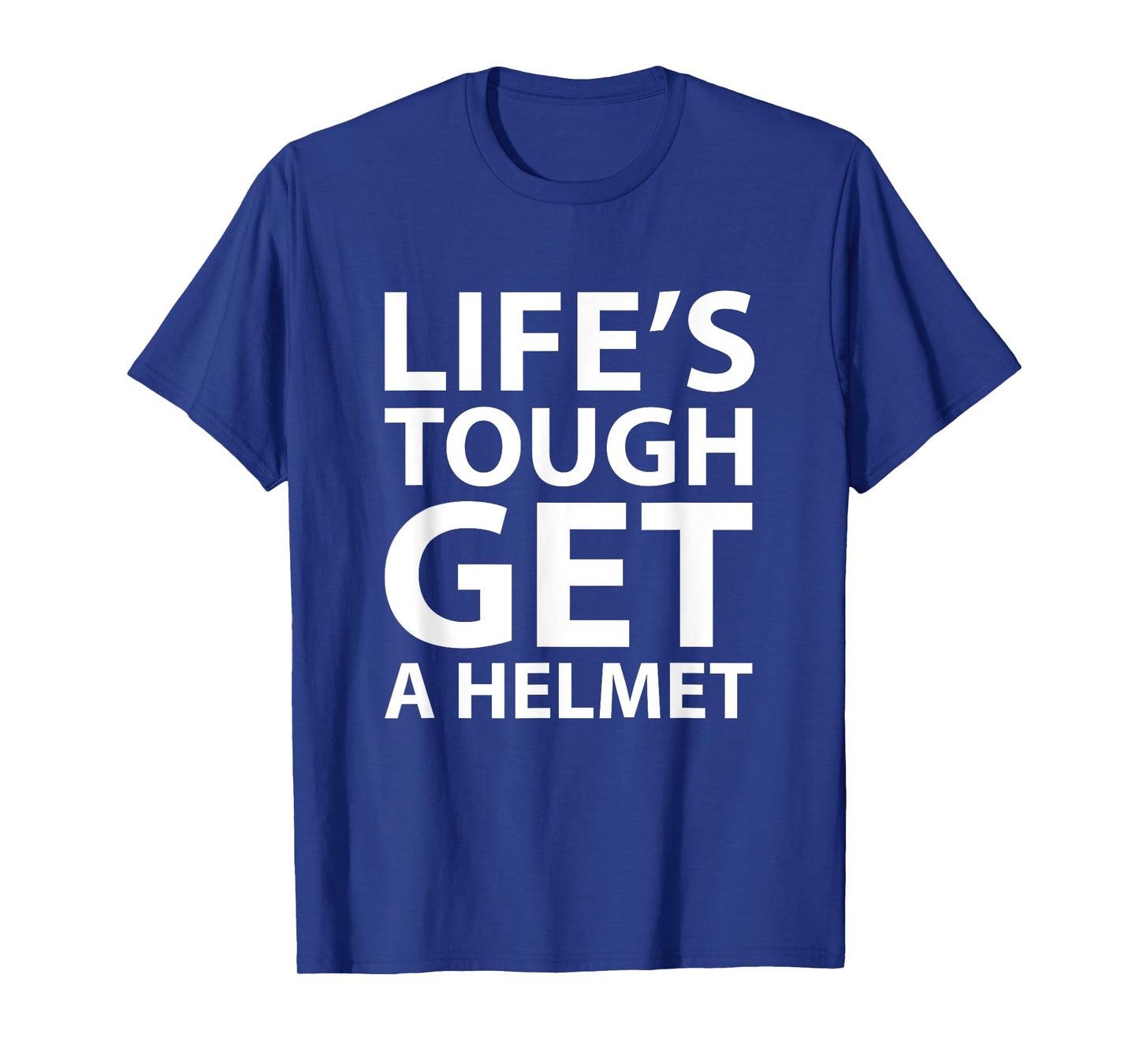 Life's Tough Get a Helmet Funny T-shirt T-Shirt