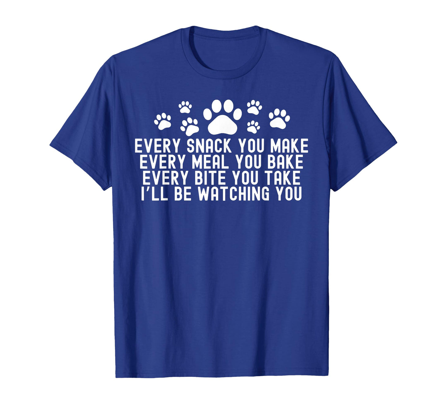 Every Snack You Make, I'll Be Watching You Dog Owner T-Shirt for Men Women