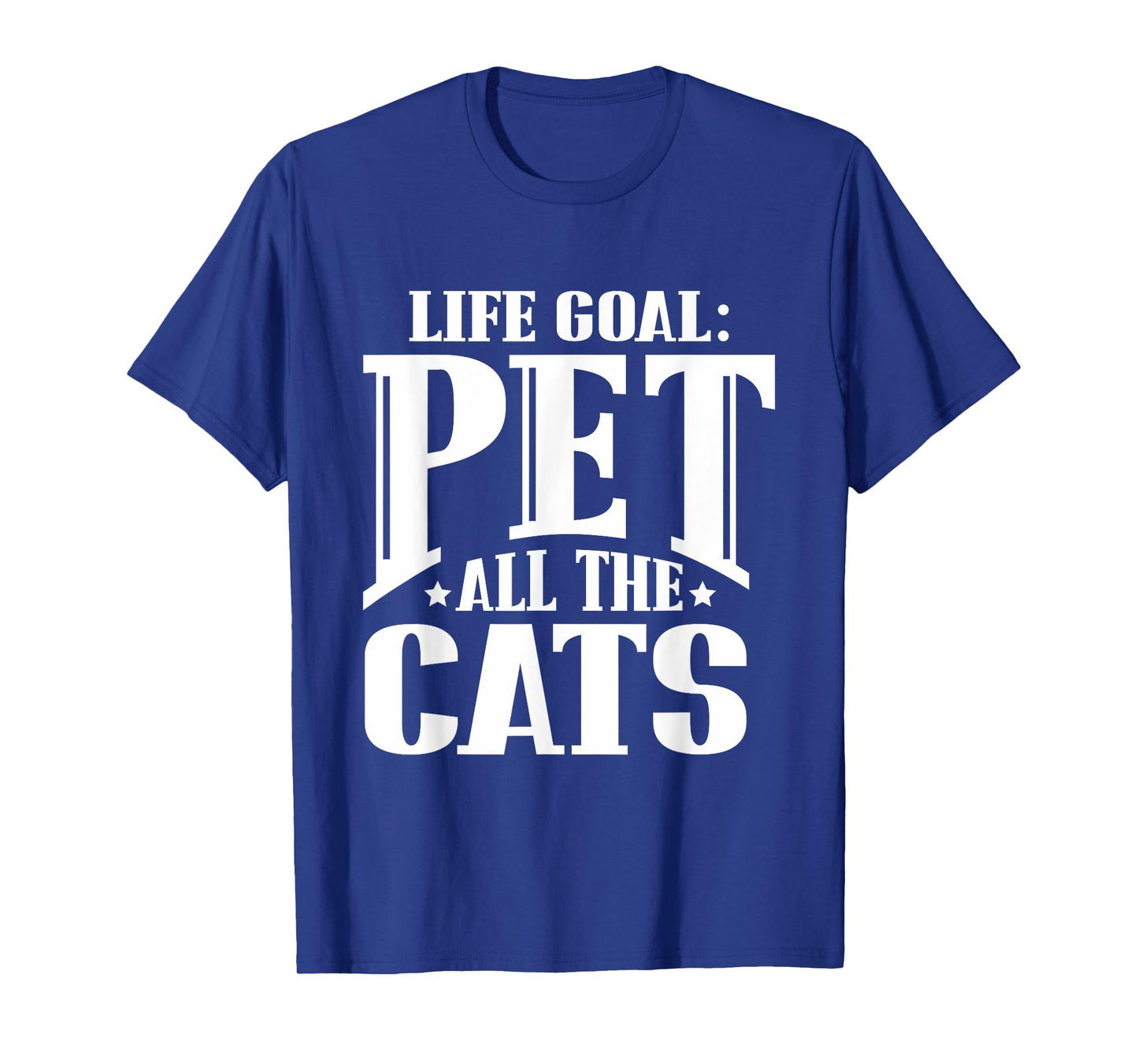 Life Goal Pet All The Cats Funny Cat Lover T Shirt T-Shirt for Men Women Girls Kids