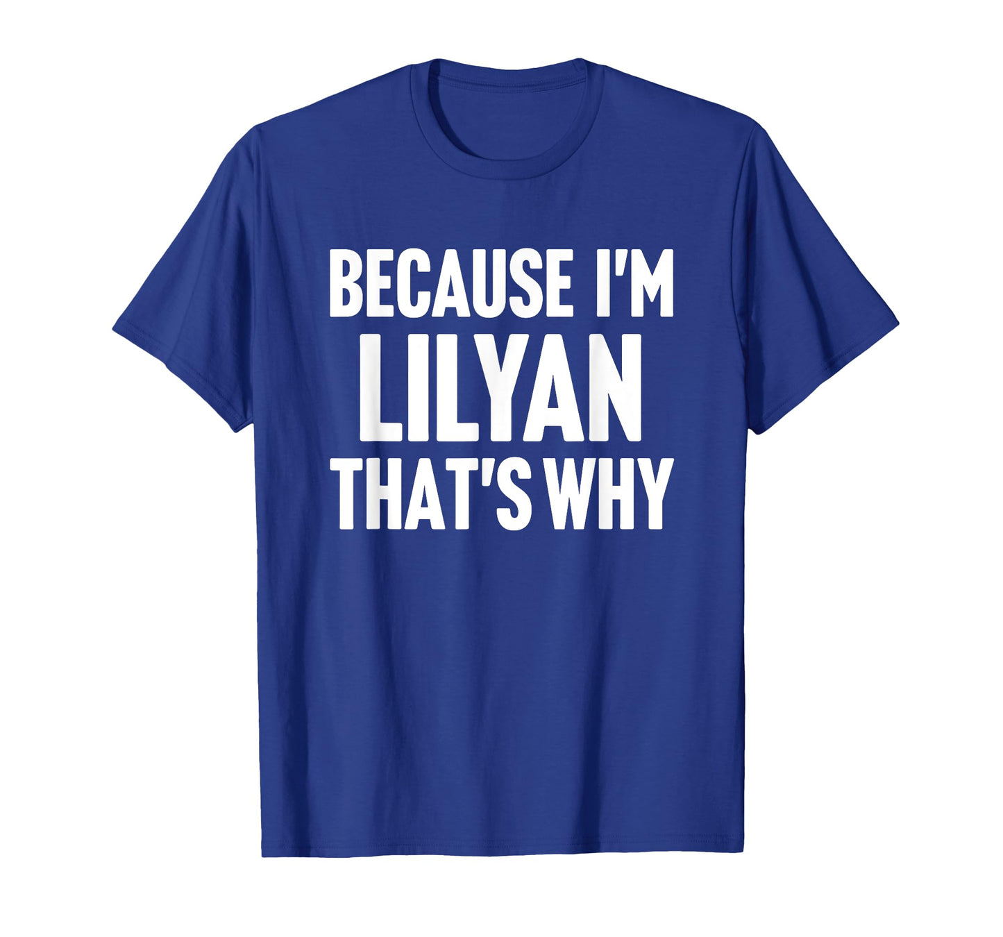 Because I'm Lilyan That's Why Am Personalized Name T-Shirt