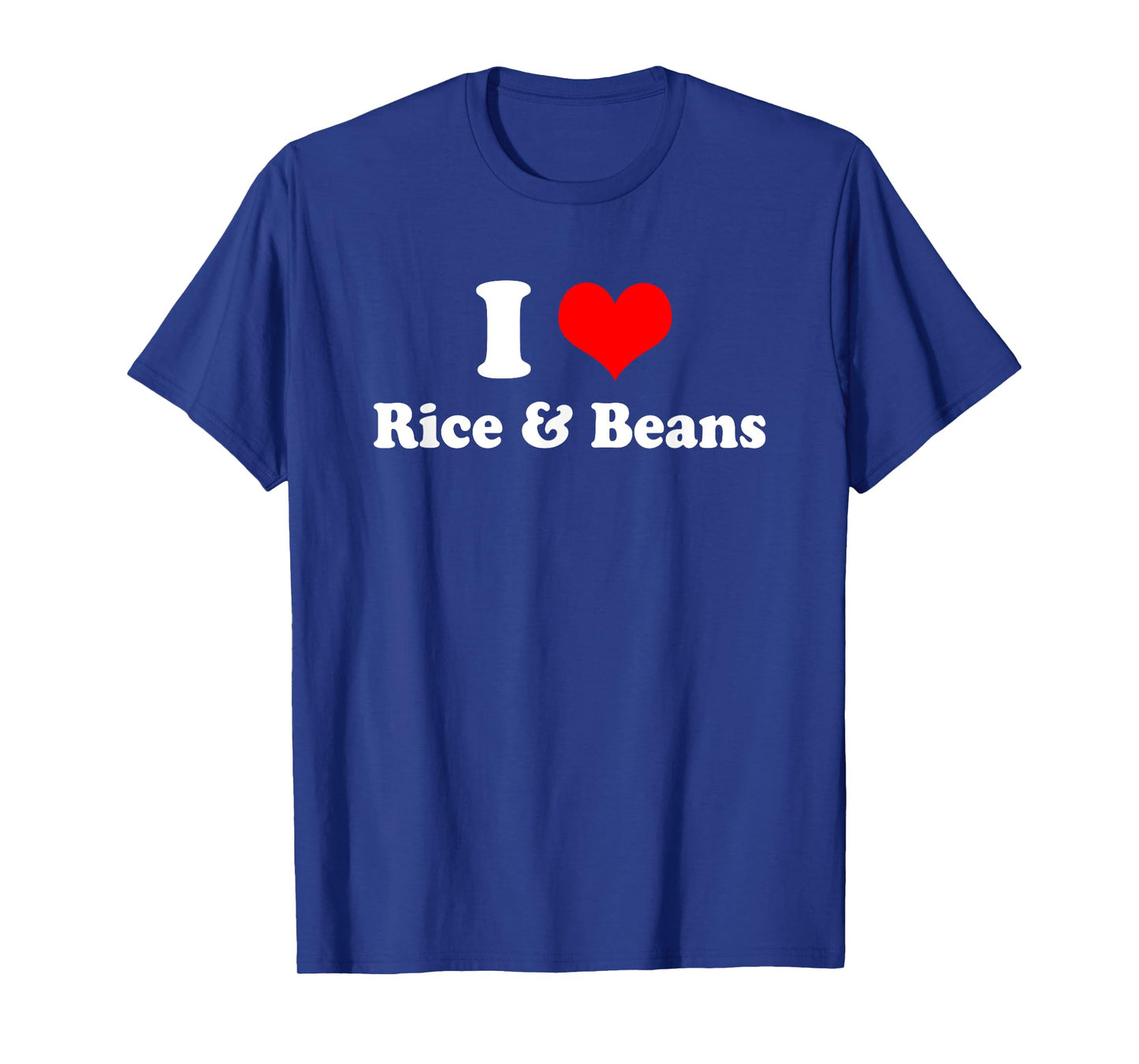 I Love Rice and Beans T Shirt T-Shirt