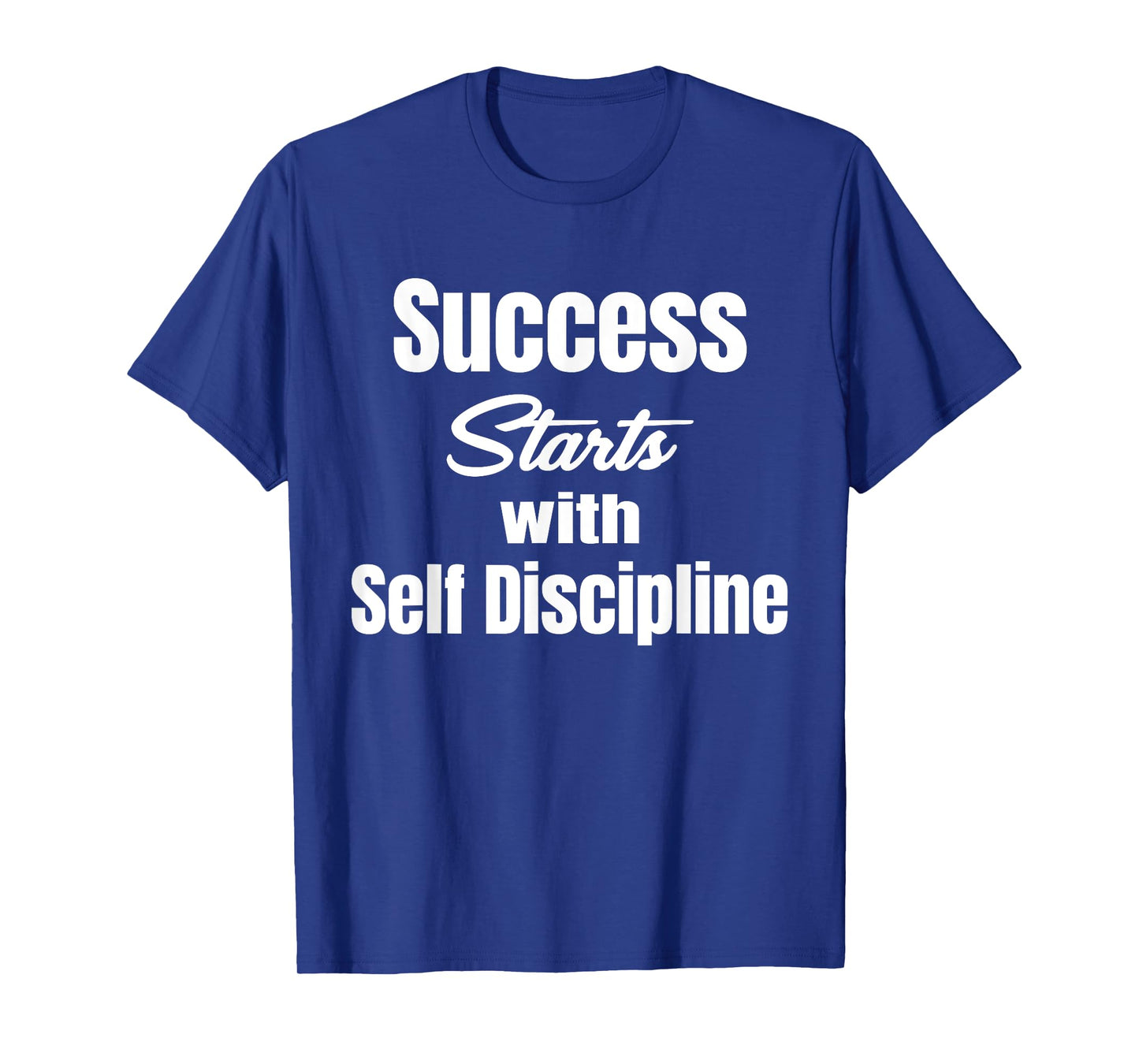 Success Starts With Self Discipline Fitness Enthusiasts T-Shirt