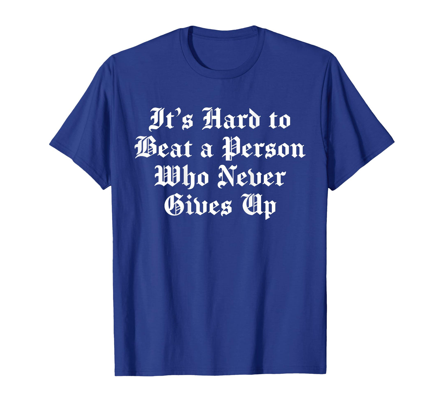 It's Hard To Beat A Person Who Never Gives Up (on back) T-Shirt