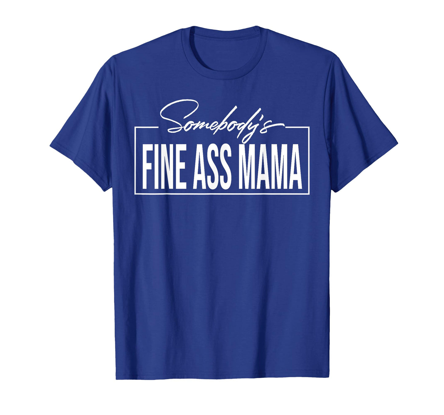 Somebody's Fine Ass Mama T-Shirt