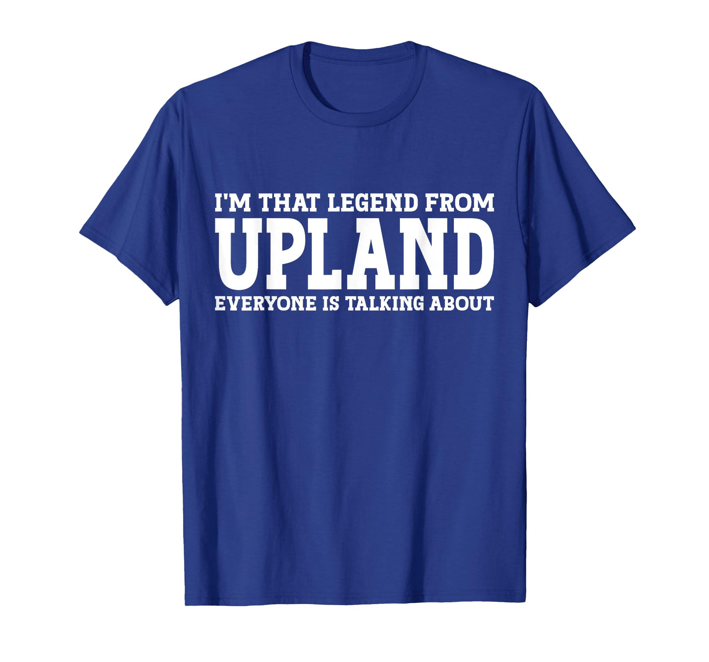 Upland Hometown CA California Home Roots Funny City Upland T-Shirt