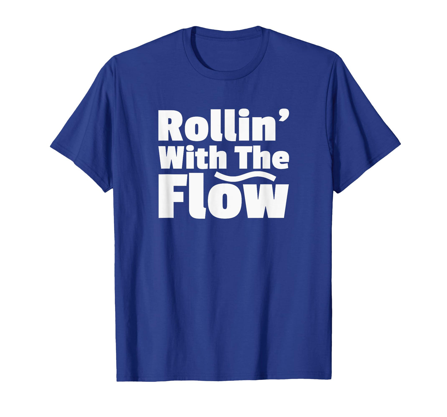Rollin' Rolling With The Flow Don't Resist Life or Fight It T-Shirt