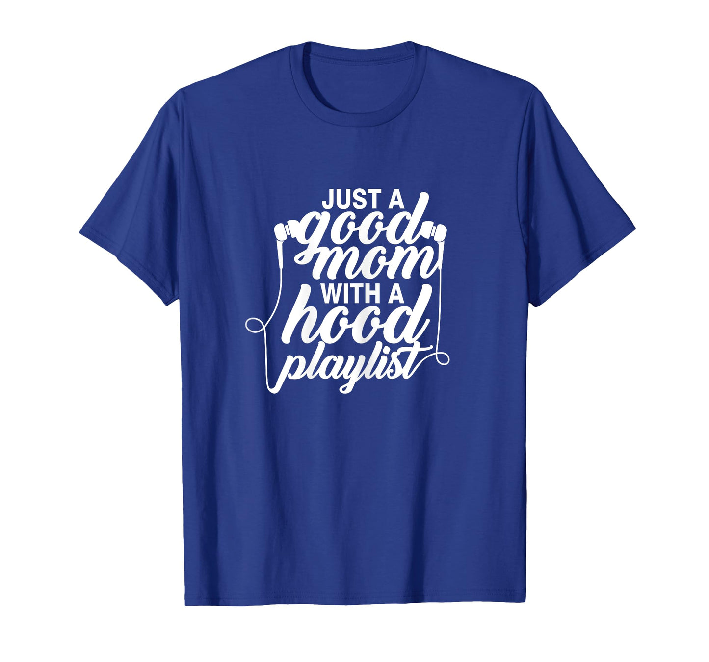 Just a Good Mom with A Hood Playlist Women's Funny T-Shirt
