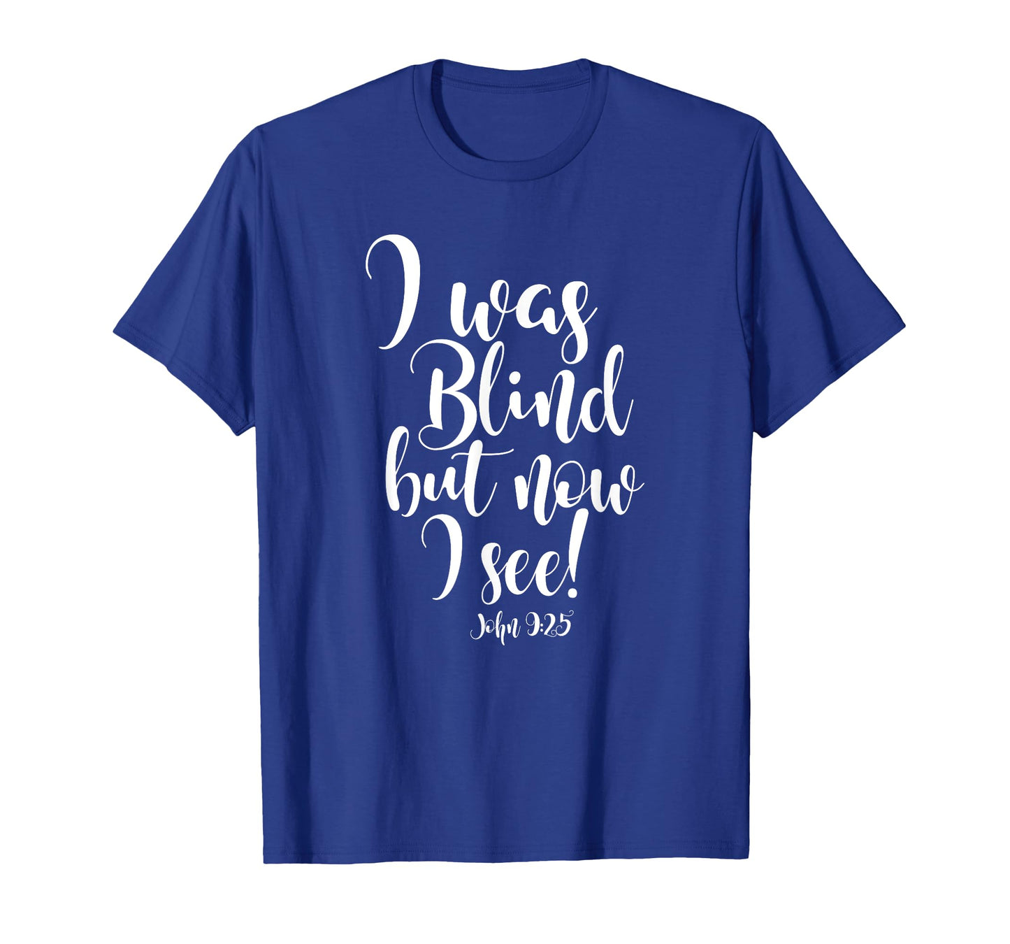 I WAS BLIND BUT NOW I SEE T-Shirt T-Shirt