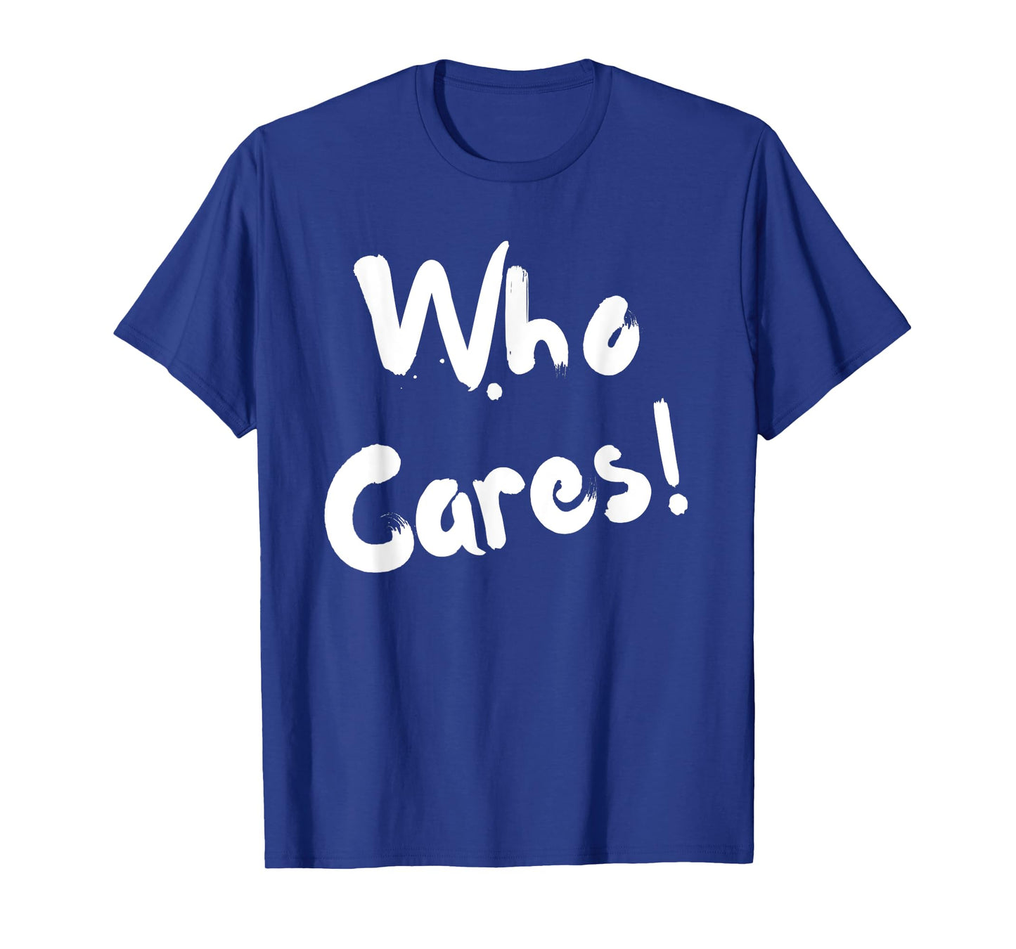 Sarcastic Who Cares Carefree Positive Attitude Funny Joke T-Shirt