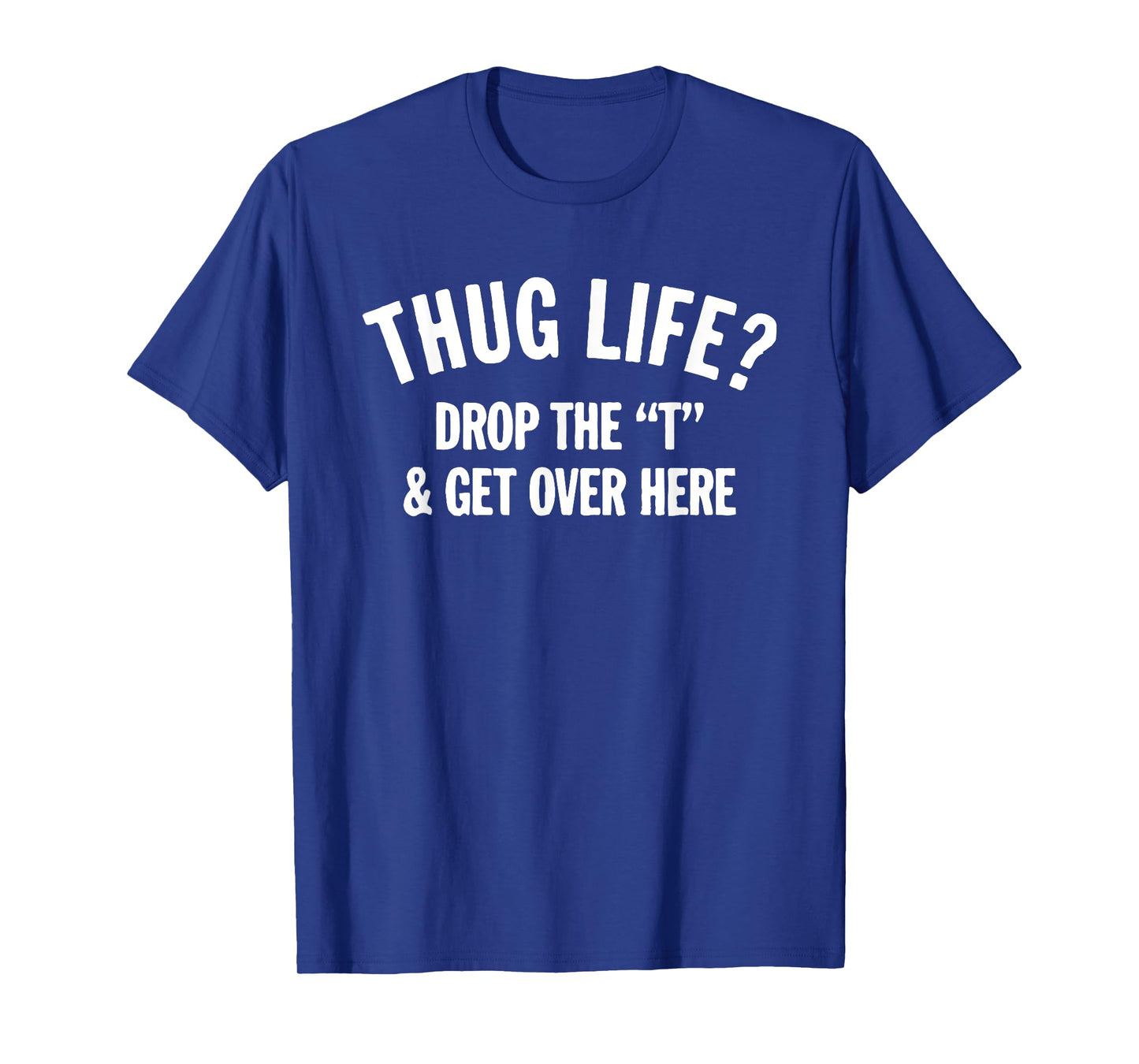 Mens Thug Life Hug Life Drop The T and Get Over Here! T-Shirt 2XL Slate