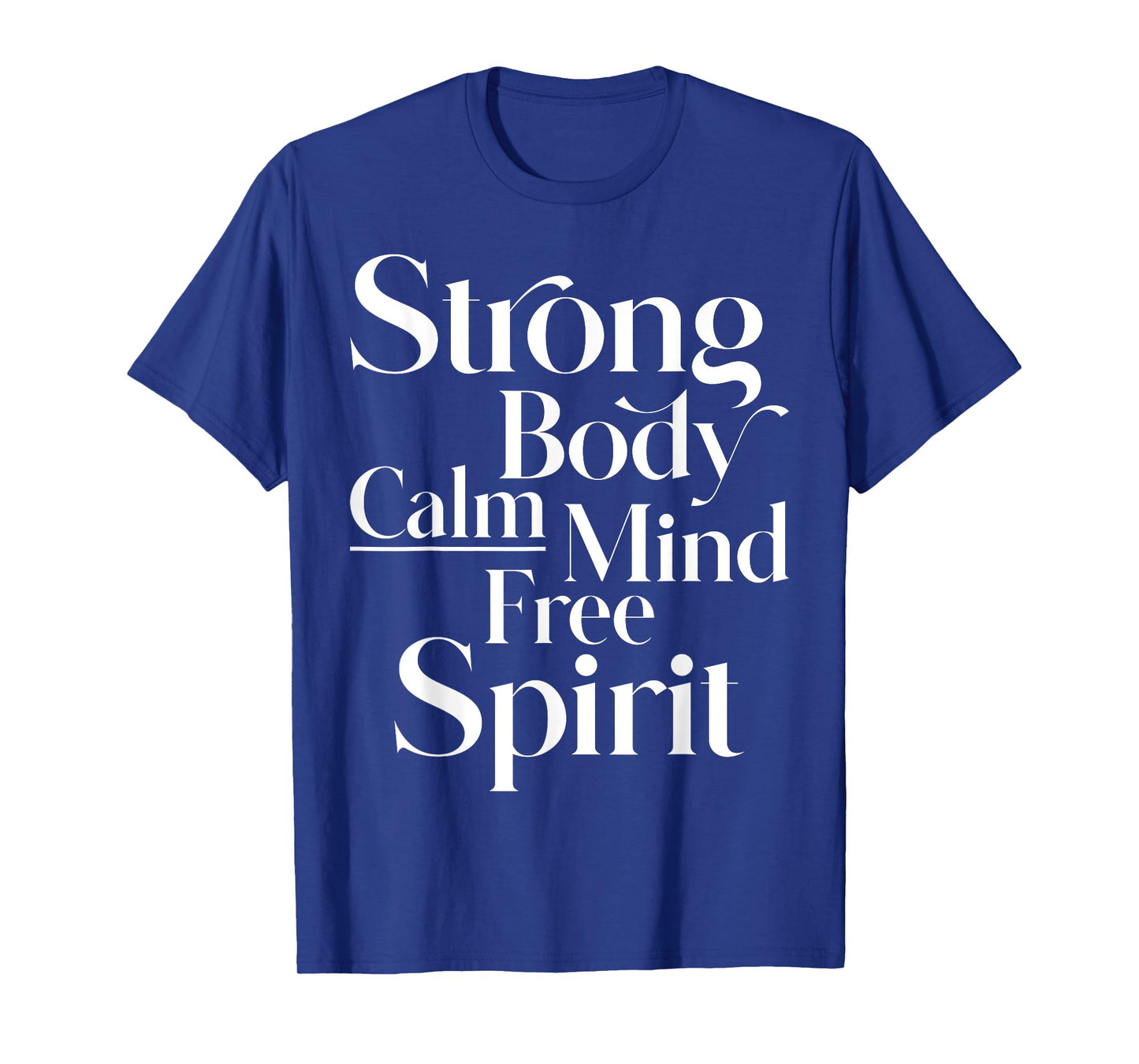 Strong body, calm mind, free spirit women, men, youth T-Shirt