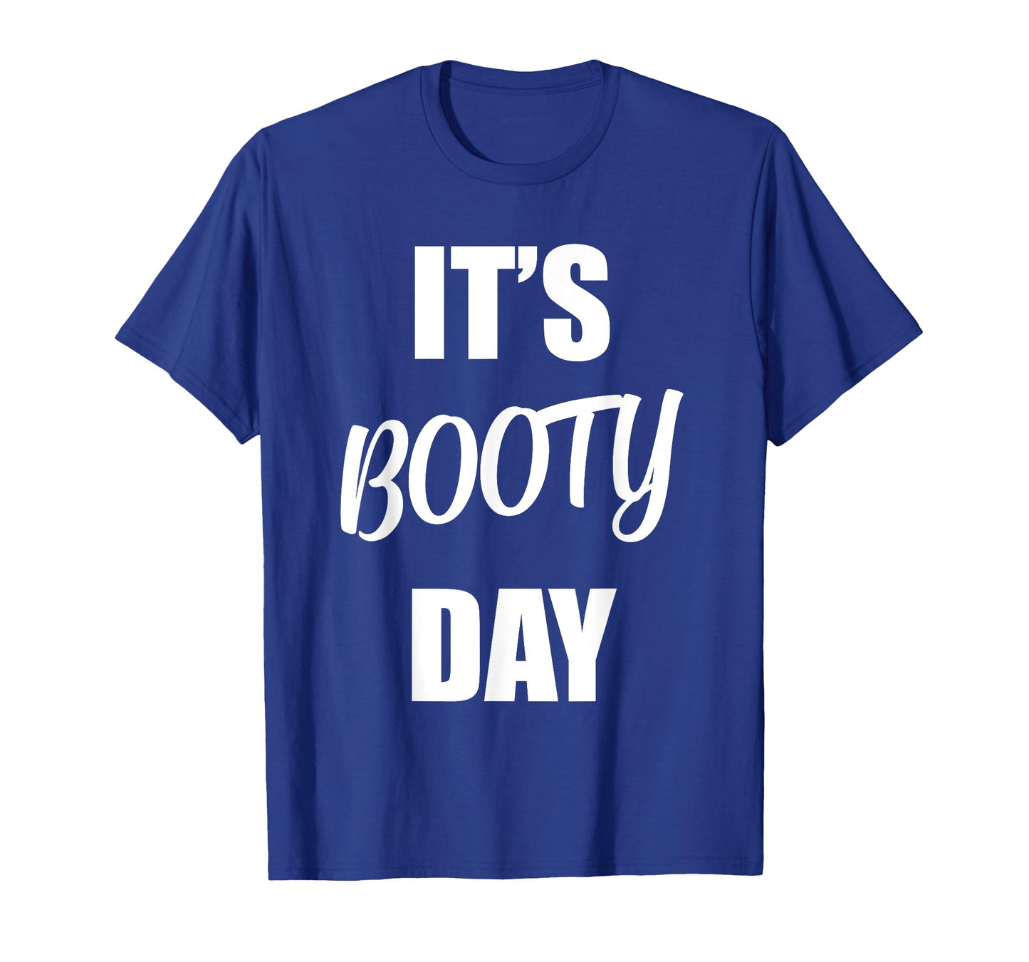 It's Booty Day - Funny Fitness Gym Workout Saying Leg Day T-Shirt
