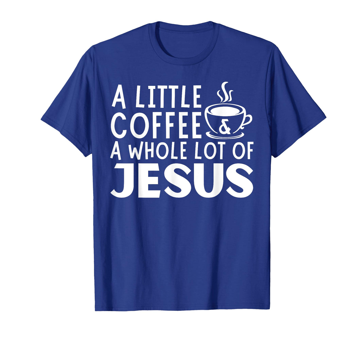 A Little Coffee And A Whole Lot Of Jesus Christian Men T-Shirt