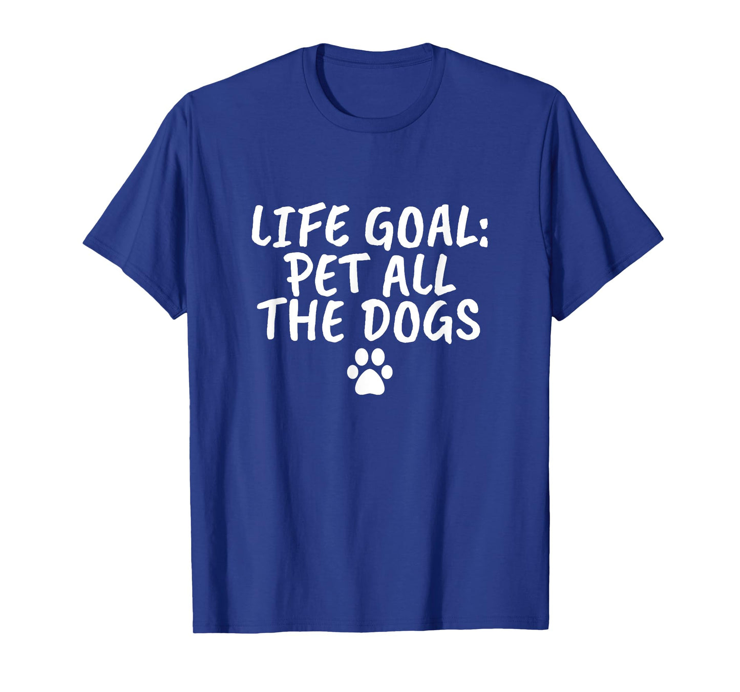 Life Goal Pet All The Dogs T-Shirt Pet Lover Gift Shirt Paw T-Shirt