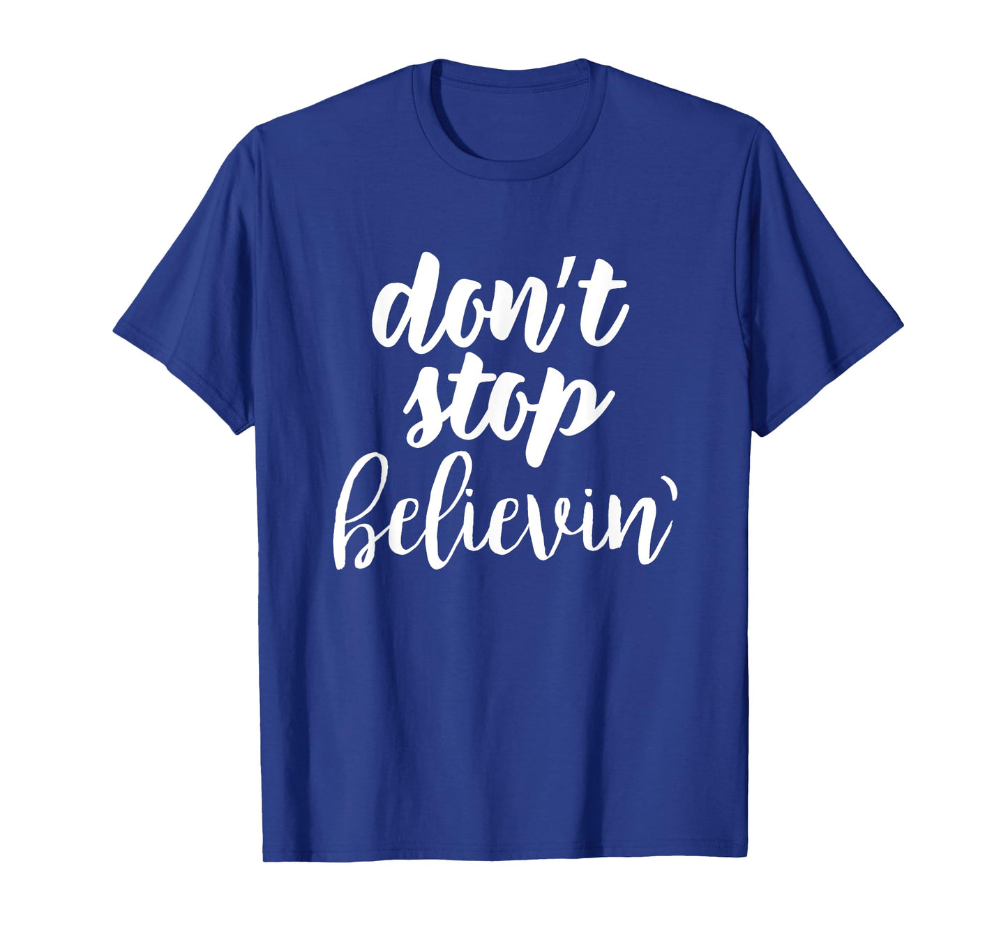 don't stop believin' inspirational christian t-shirt T-Shirt