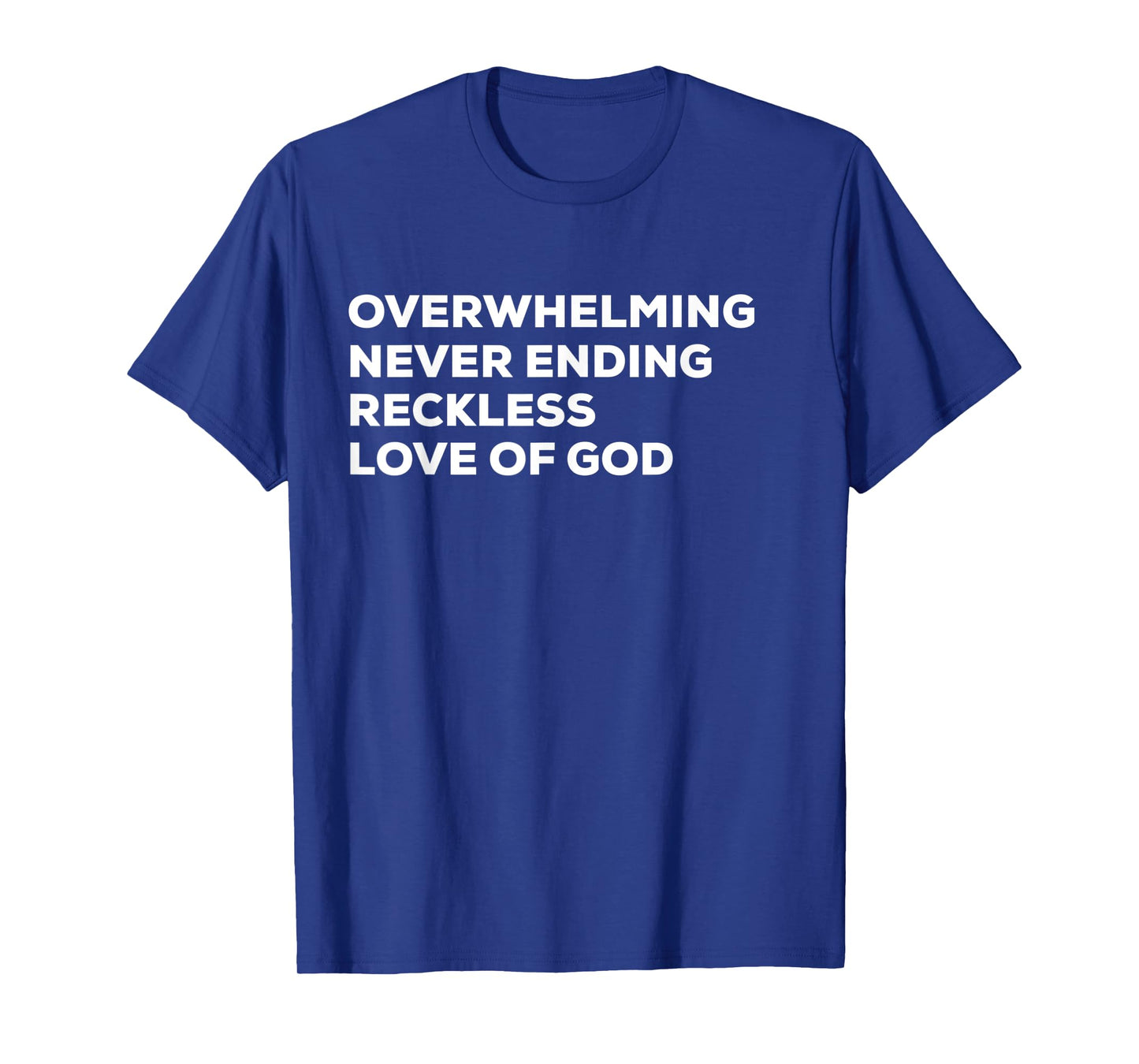 Overwhelming Never Ending Reckless Love of God T-shirt