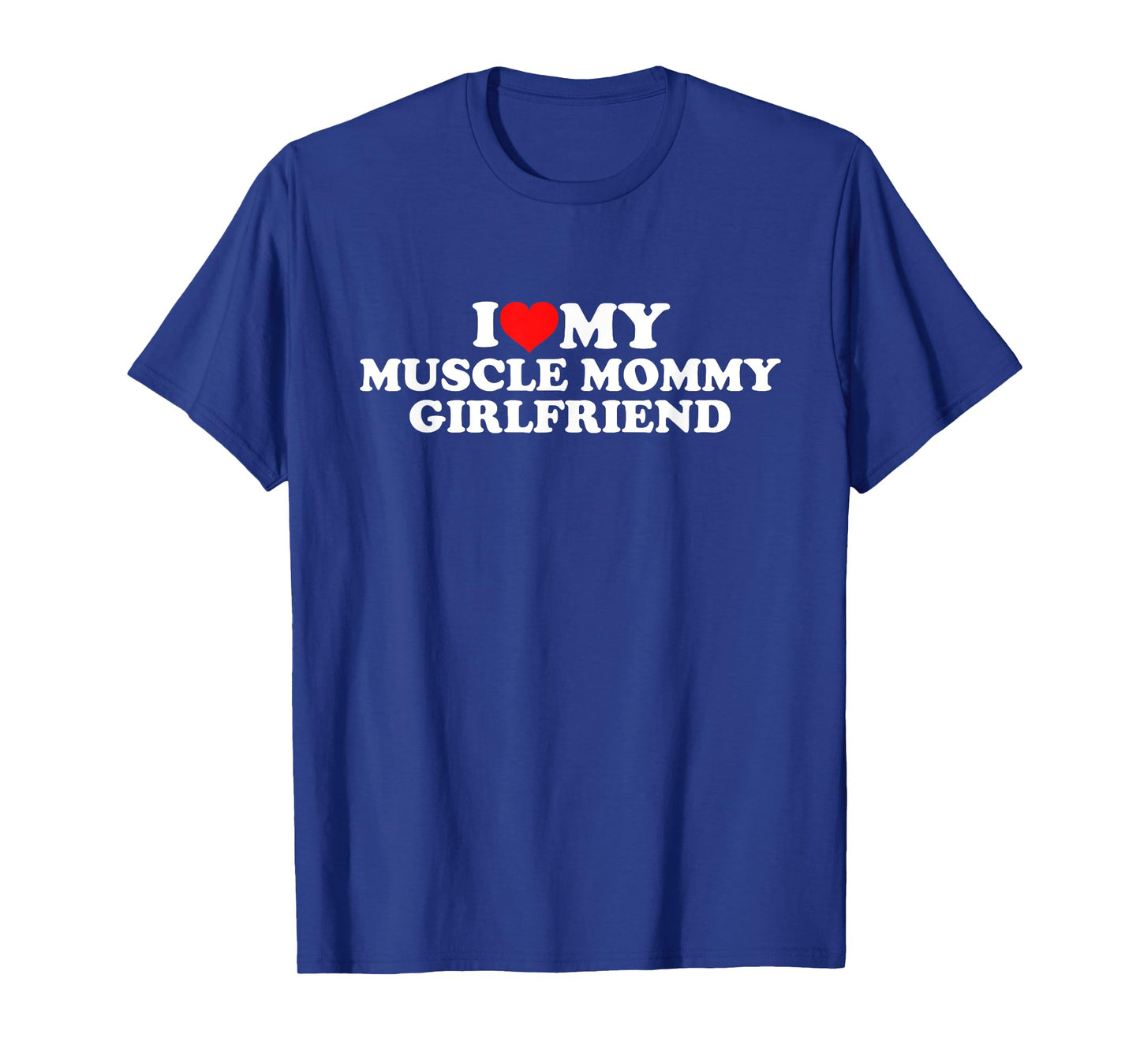 I Love My Muscle Mommy Girlfriend T-Shirt