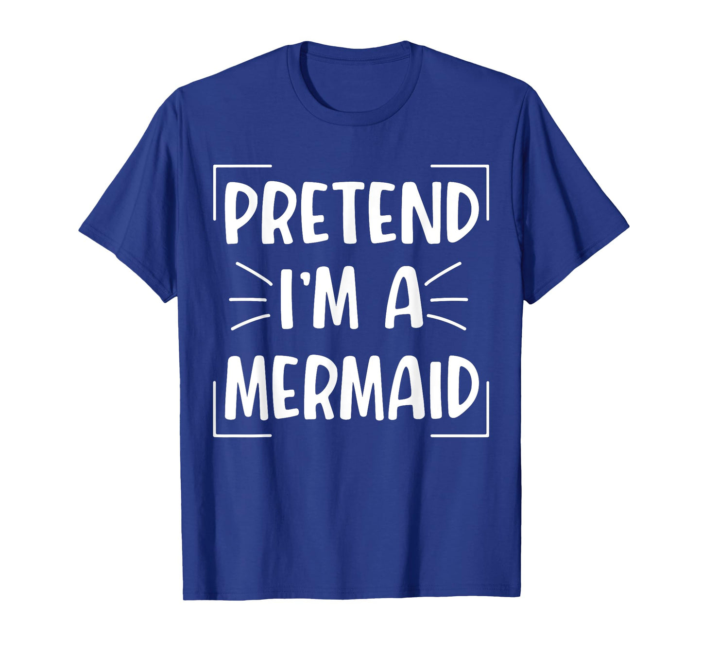 Pretend I'm A Mermaid Funny Halloween Mermaid Costume Women T-Shirt