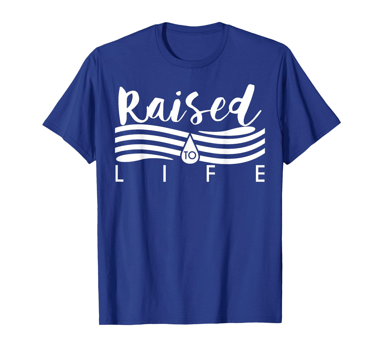 Raised To Life TShirt - Gift Tee for Christian Water Baptism T-Shirt