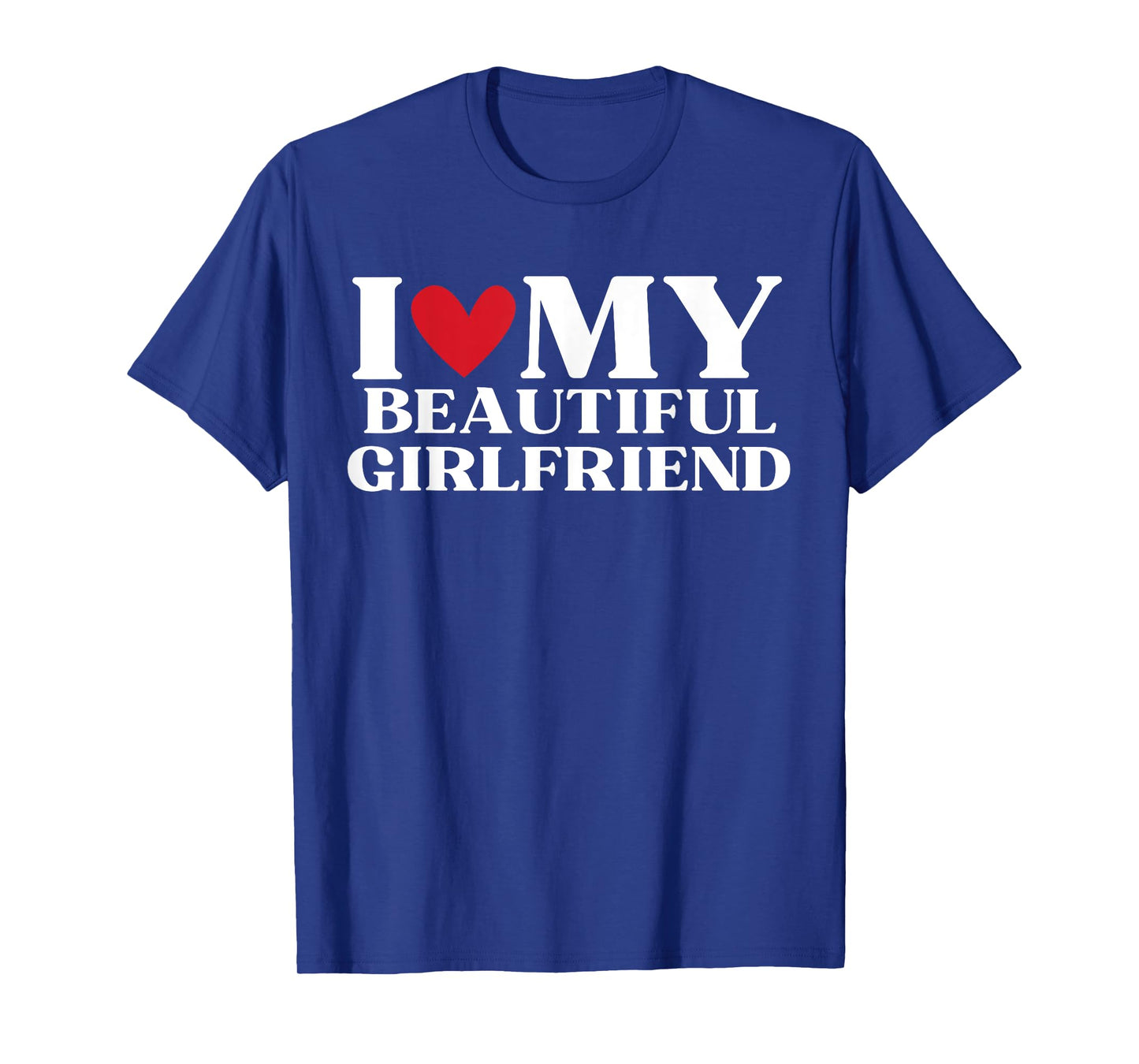 I Love My Beautiful Girlfriend Funny Birthday Anniversary T-Shirt