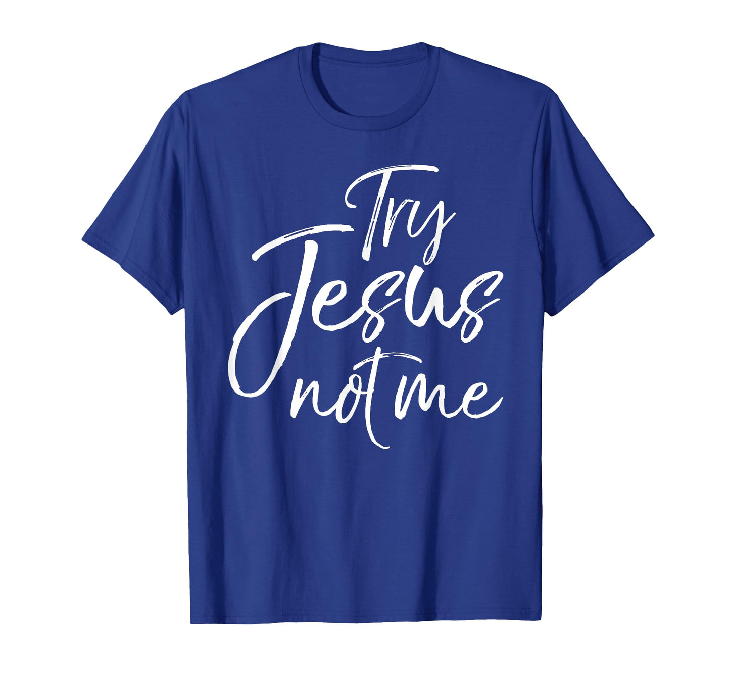 Try Jesus not Me Shirt Sarcastic Funny Christian Evangelism T-Shirt
