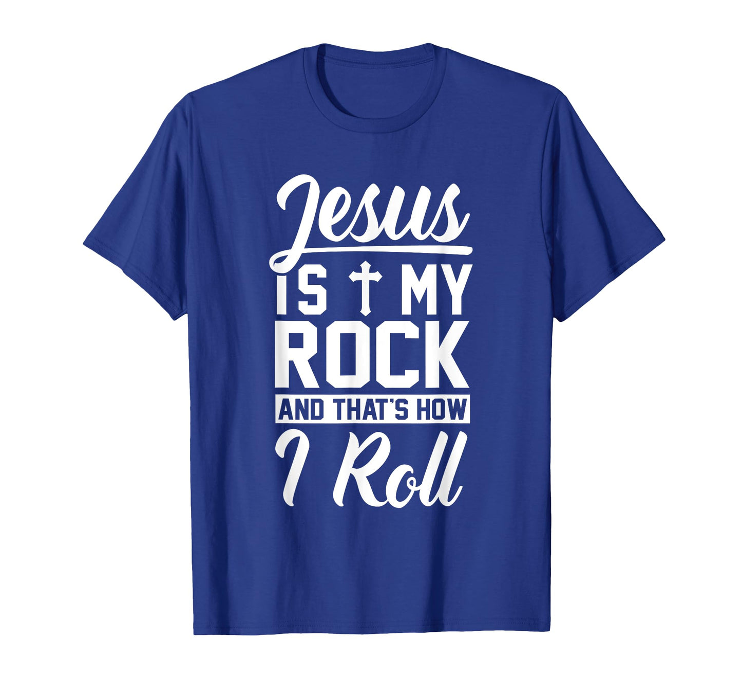 Jesus Is My Rock And That's How I Roll - Christian Shirt T-Shirt