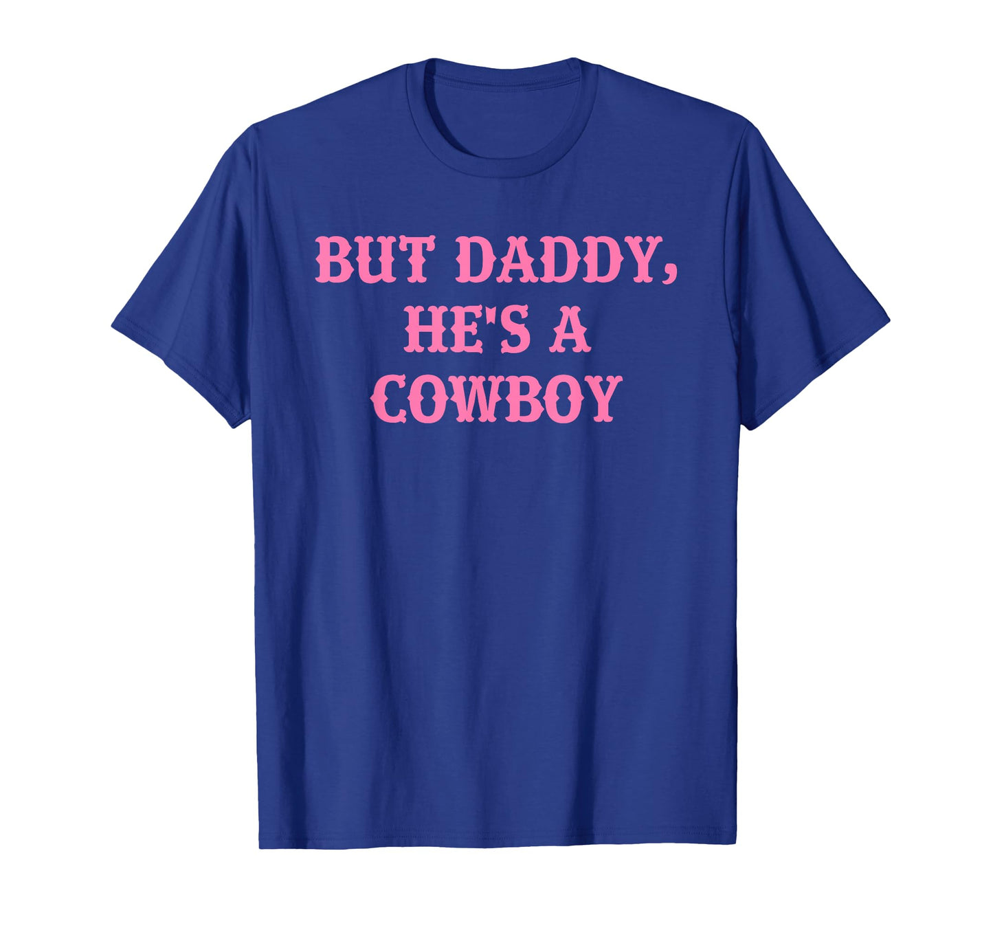 But Daddy, He's A Cowboy Apparel T-Shirt