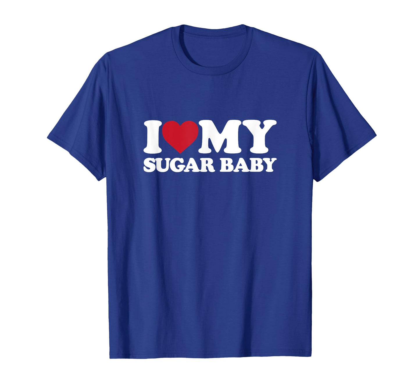 I Love My SUGAR BABY - I Heart My SUGAR BABY T-Shirt